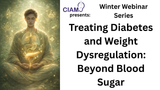 Winter Webinar Series: Treating Diabetes and Weight Dysregulation: Beyond Blood Sugar