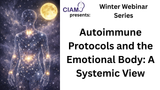 Winter Webinar Series: Autoimmune Protocols and the Emotional Body - A Systemic View