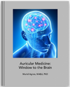 Auricular Medicine: Window to the Brain by Muriel Agnes, MAEd, PhD